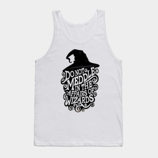 Do Not Meddle In the Affairs of Wizards - Typography - Fantasy Tank Top